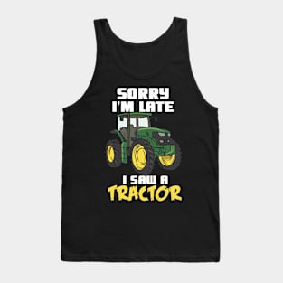 Sorry I'm Late I Saw A Tractor Tank Top